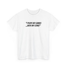 Load image into Gallery viewer, NBL Nation Hustle Gear | I Plays No Games With My Coin$ | TNBL Collection
